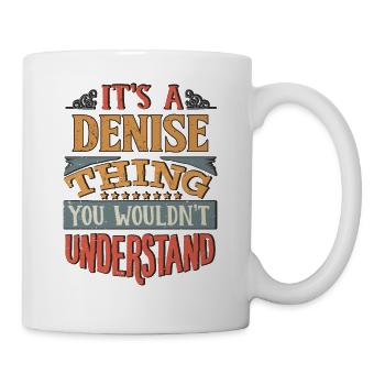 It's A Denise Thing You Wouldnt Understand - - Mug - white - Right
