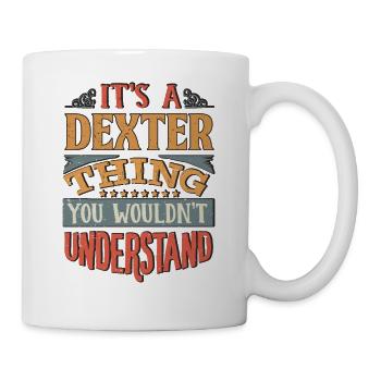 It's A Dexter Thing You Wouldnt Understand - - Mug - white - Right