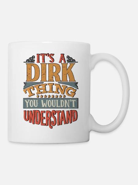 Es ist eine Dirk-Sache, die Sie nicht verstehen würden - Dirk - Tasse - Weiß