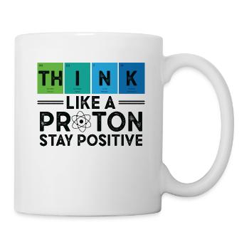 Think Like A Proton And Stay Positive Science - Mug - white - Right