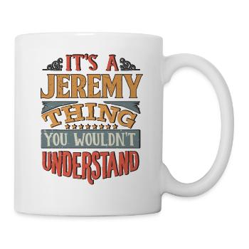 It's A Jeremy Thing You Wouldnt Understand - - Mug - white - Right