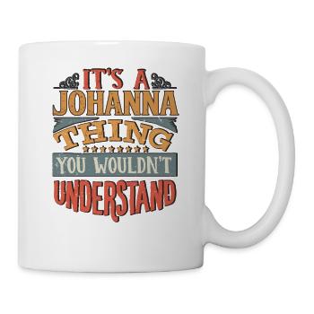 Es ist eine Johanna-Sache, die Sie nicht verstehen würden - - Tasse - Weiß - Rechts