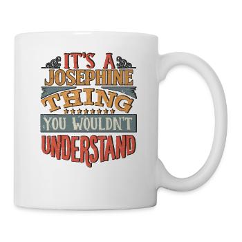 It's A Josephine Thing You Wouldnt Understand - - Mug - white - Right