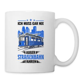 Ich muss gar nix Außer Straßenbahn fahren S-Bahn - Tasse - Weiß - Rechts