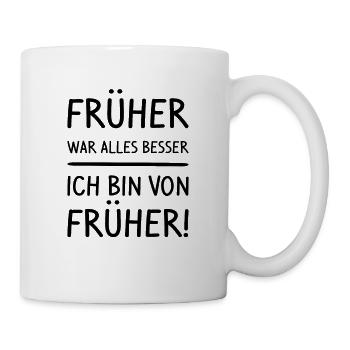 früher war alles besser, ich bin von früher - Tasse - Weiß - Rechts