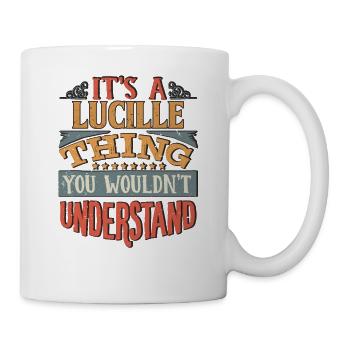 Es ist eine Lucille-Sache, die Sie nicht verstehen würden - - Tasse - Weiß - Rechts