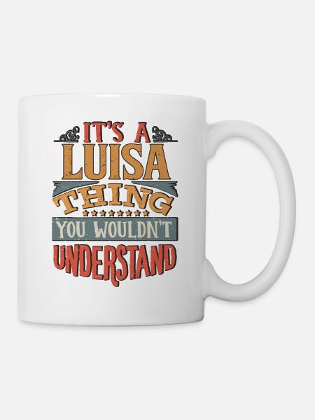Es ist eine Luisa-Sache, die Sie nicht verstehen würden - Luisa - Tasse - Weiß