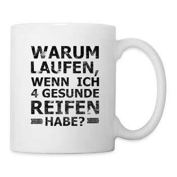 Warum laufen, wenn ich 4 gesunde Reifen habe - Tasse - Weiß - Rechts