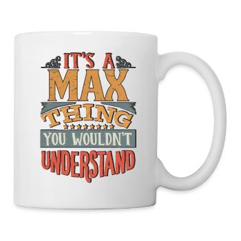 Es ist eine Max-Sache, die Sie nicht verstehen würden - Max - Tasse - Weiß - Rechts