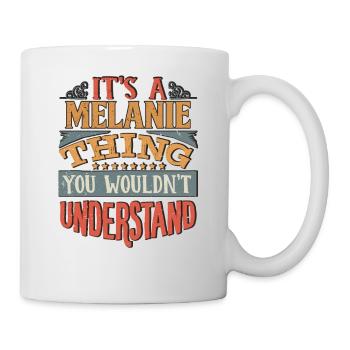 Es ist eine Melanie-Sache, die Sie nicht verstehen würden - - Tasse - Weiß - Rechts