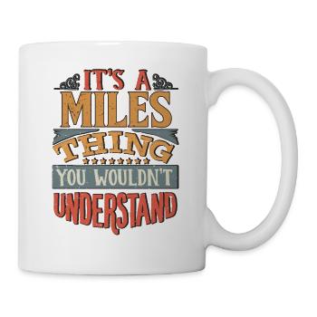 It's A Miles Thing You Wouldnt Understand - Miles - Mug - white - Right