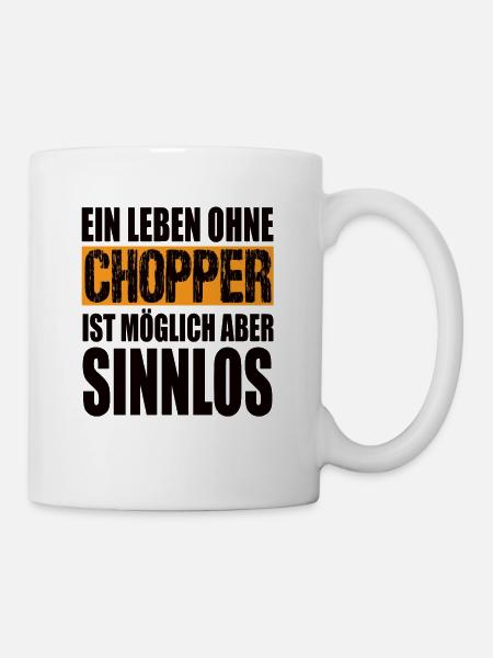 Ein Leben Ohne Chopper Ist möglich aber Sinnlos - Tasse - Weiß