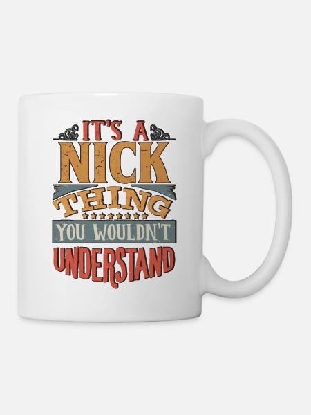 Es ist eine Nick-Sache, die du nicht verstehen würdest - Nick - Tasse - Weiß