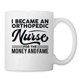 I became an orthopedic nurse for money fame - Mug - white - Right