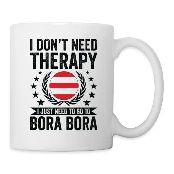I Don't Need Therapy, Go To Bora Bora - Mug - white - Right