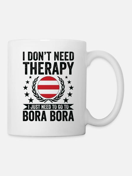 Ich Brauche Keine Therapie, Gehe Nach Bora Bora - Tasse - Weiß