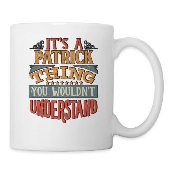 Es ist eine Patrick-Sache, die Sie nicht verstehen würden - - Tasse - Weiß - Rechts
