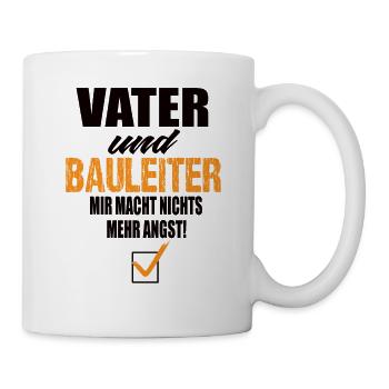 Vater und Bauleiter mir Macht Nichts Mehr Angst - Tasse - Weiß - Rechts