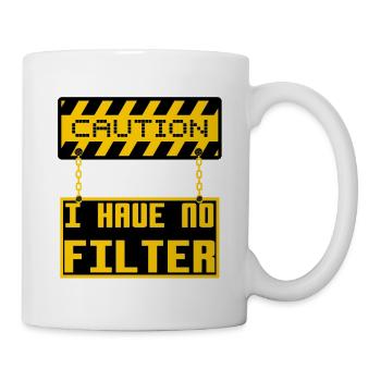 Caution I Have No Filter Cool Sign Board Humor Pun - Mug - white - Right
