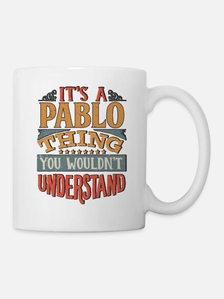 Es ist eine Pablo-Sache, die Sie nicht verstehen würden - Pablo - Tasse - Weiß