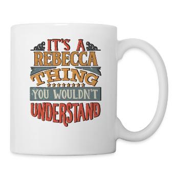 It's A Rebecca Thing You Wouldnt Understand - - Mug - white - Right