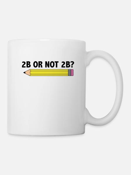 Teacher for Art School 2B OR NOT 2B To Be Or Not - Tasse - Weiß