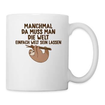 Manchmal muss man Welt einfach Welt sein lassen - Tasse - Weiß - Rechts