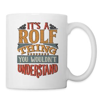 Es ist eine Rolf-Sache, die du nicht verstehen würdest - Rolf - Tasse - Weiß - Rechts