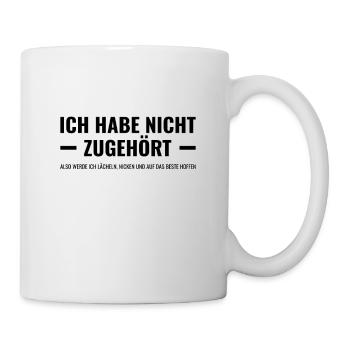 Ich habe nicht zugehört also werde ich lächeln - Tasse - Weiß - Rechts