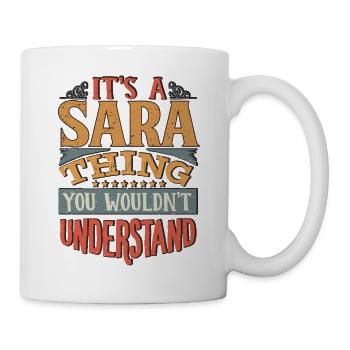 It's A Sara Thing You Wouldnt Understand - Sara - Mug - white - Right