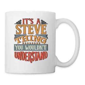 Es ist eine Steve-Sache, die Sie nicht verstehen würden - Steve - Tasse - Weiß - Rechts
