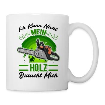 Ich kann nicht Mein Holz braucht mich Baumfäller - Tasse - Weiß - Rechts