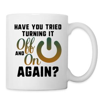 Have You Tried Turning It Off and On Again, Tech - Mug - white - Right