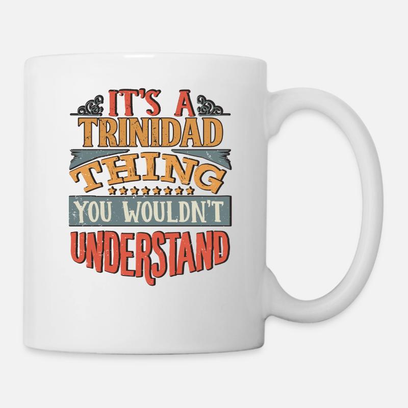 It's A Trinidad Thing You Wouldnt Understand - - Mug - white