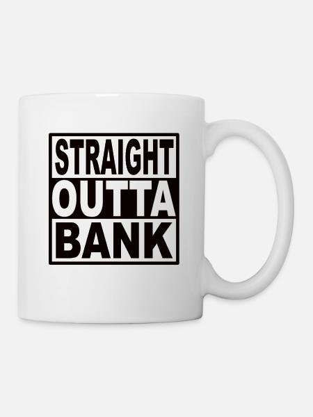 Straigt Outta Bank - Tasse - Weiß