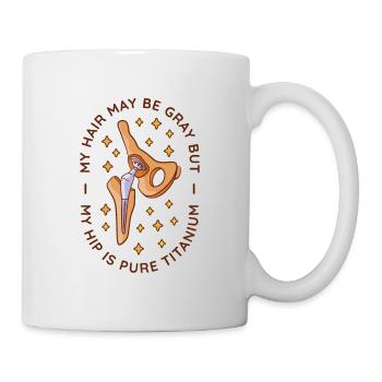 Mein Haar Mag Grau Sein, Aber Meine Hüfte Ist - Tasse - Weiß - Rechts