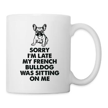 Ich Bin Spät Dran, Meine Französische Bulldogge - Tasse - Weiß - Rechts