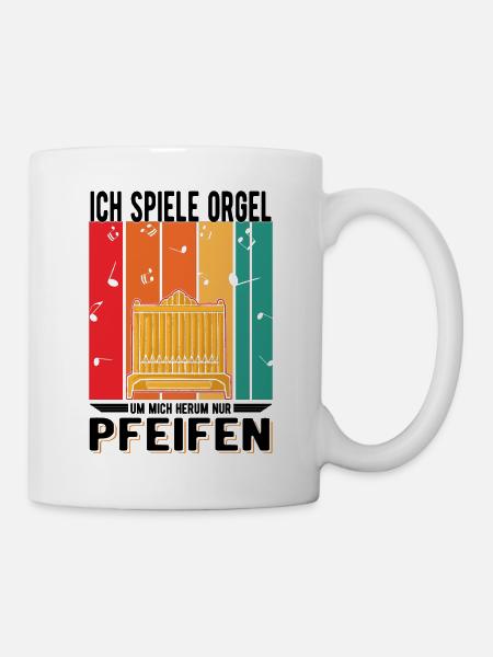 Ich spiele Orgel Um mich herum nur Pfeifen - Tasse - Weiß