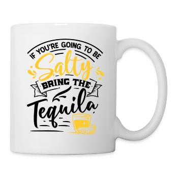 If You're Going To Be Salty Bring The Tequila - Mug - white - Right