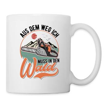 Aus dem Weg Ich muss in den Wald Baumfäller - Tasse - Weiß - Rechts