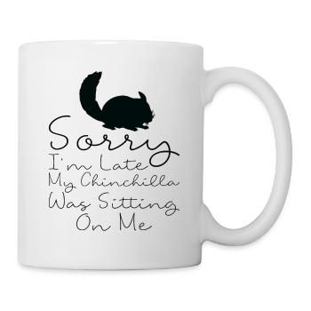 Ich Bin Spät Dran, Meine Chinchilla Sitzt Auf Mir - Tasse - Weiß - Rechts