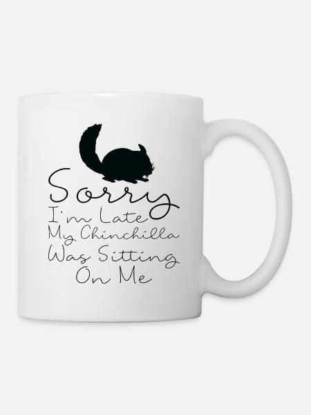 Ich Bin Spät Dran, Meine Chinchilla Sitzt Auf Mir - Tasse - Weiß