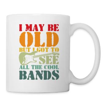 I May Be Old But I Got To See All The Cool Bands - Mug - white - Right
