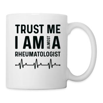 Trust That I Am Almost A Rheumatologist - Mug - white - Right