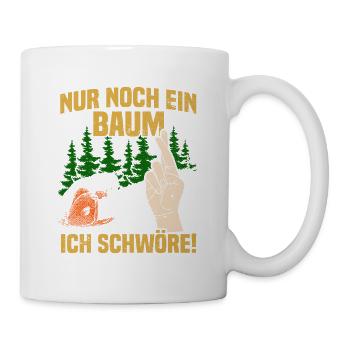 Nur noch ein Baum ich schwöre! Holzfäller - Tasse - Weiß - Rechts