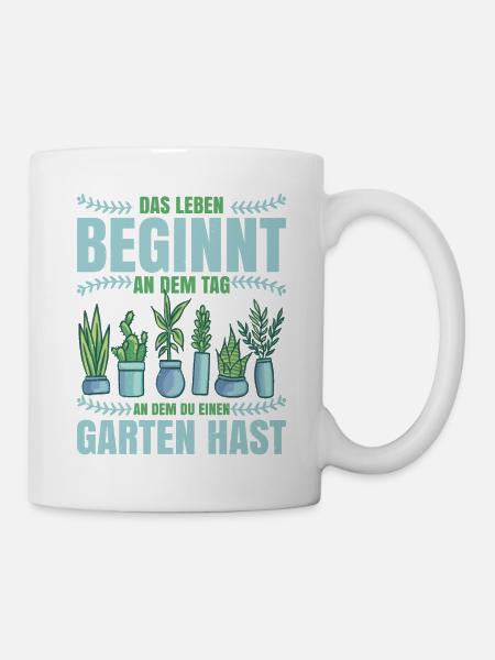 Das Leben beginnt an dem Tag an dem du Garten hast - Tasse - Weiß