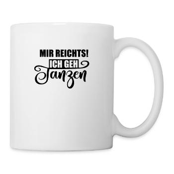 mir reichts - ich gehe tanzen - Tasse - Weiß - Rechts