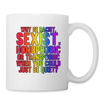Why Be A Racist Sexist Homophobic LGBT Pride Month - Tasse - Weiß - Rechts