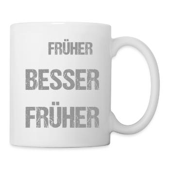 Früher war alles Besser ich bin von Früher - Tasse - Weiß - Rechts
