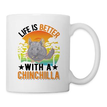 Life is better with an Chinchilla - Tasse - Weiß - Rechts